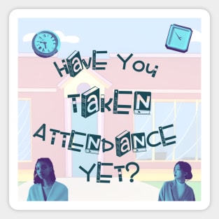 Have You Taken Attendance Yet? Magnet